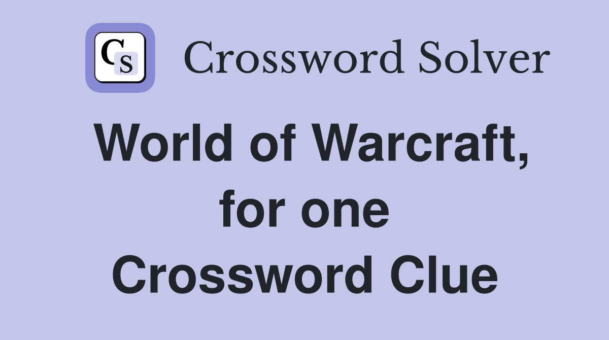 World of Warcraft, for one Crossword Clue