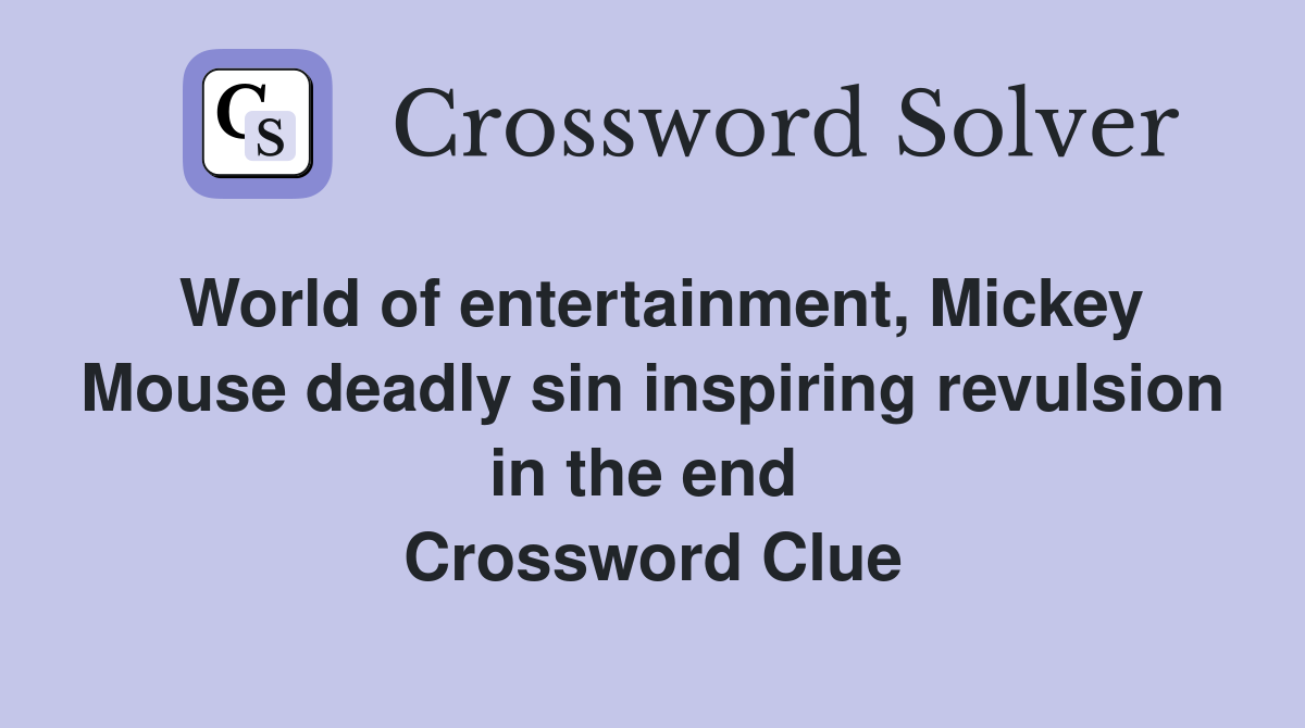 World of entertainment, Mickey Mouse deadly sin inspiring revulsion in the end  Crossword Clue