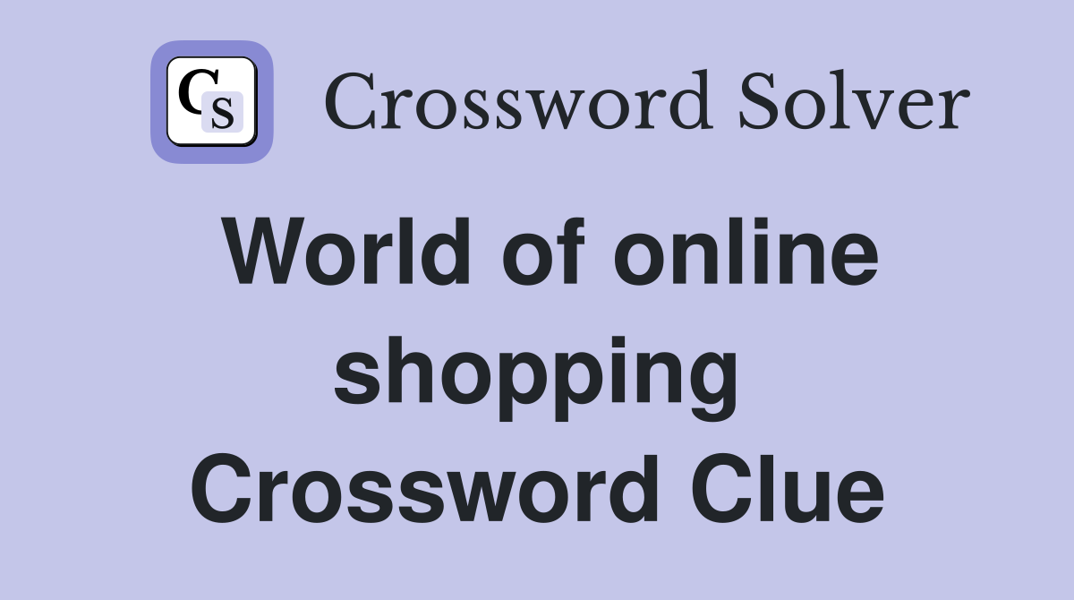 World of online shopping Crossword Clue