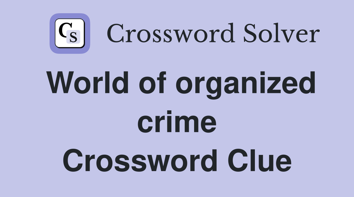 World of organized crime Crossword Clue