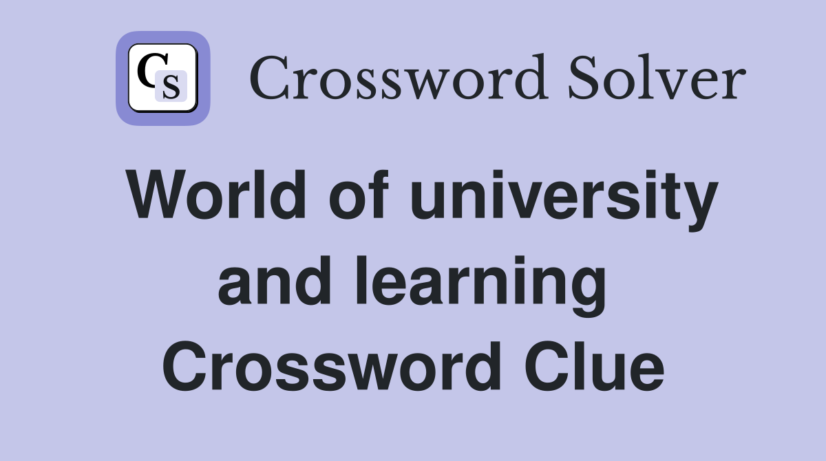 World of university and learning Crossword Clue