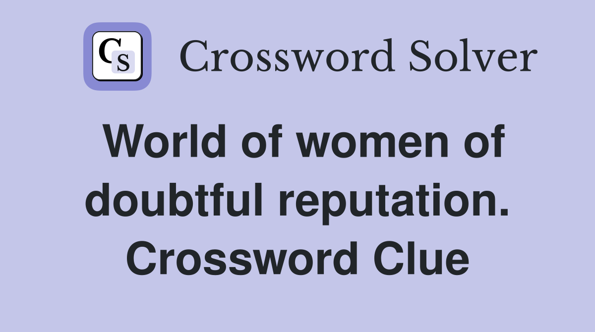 World of women of doubtful reputation. Crossword Clue