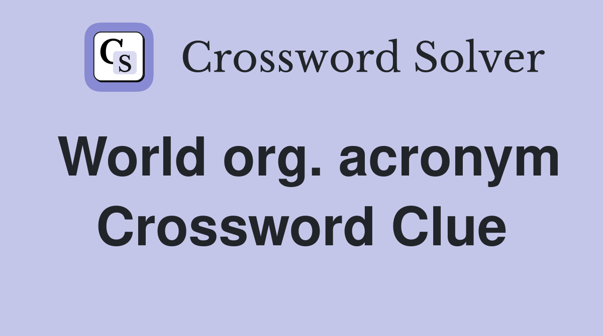 World org. acronym Crossword Clue