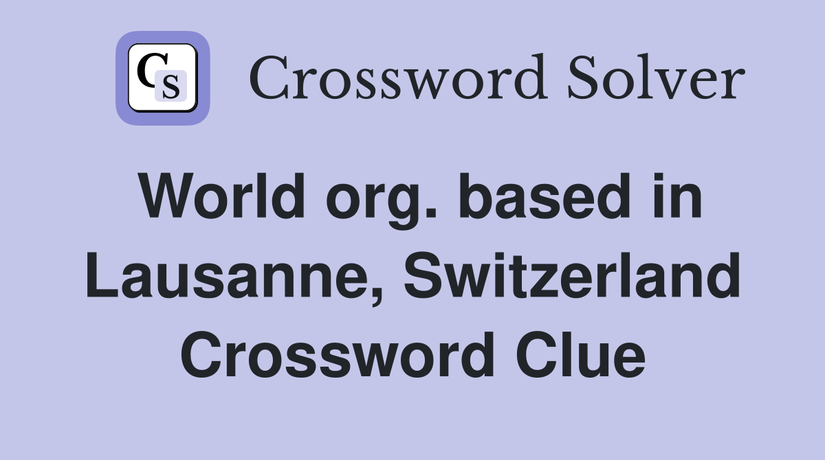 World org. based in Lausanne, Switzerland Crossword Clue