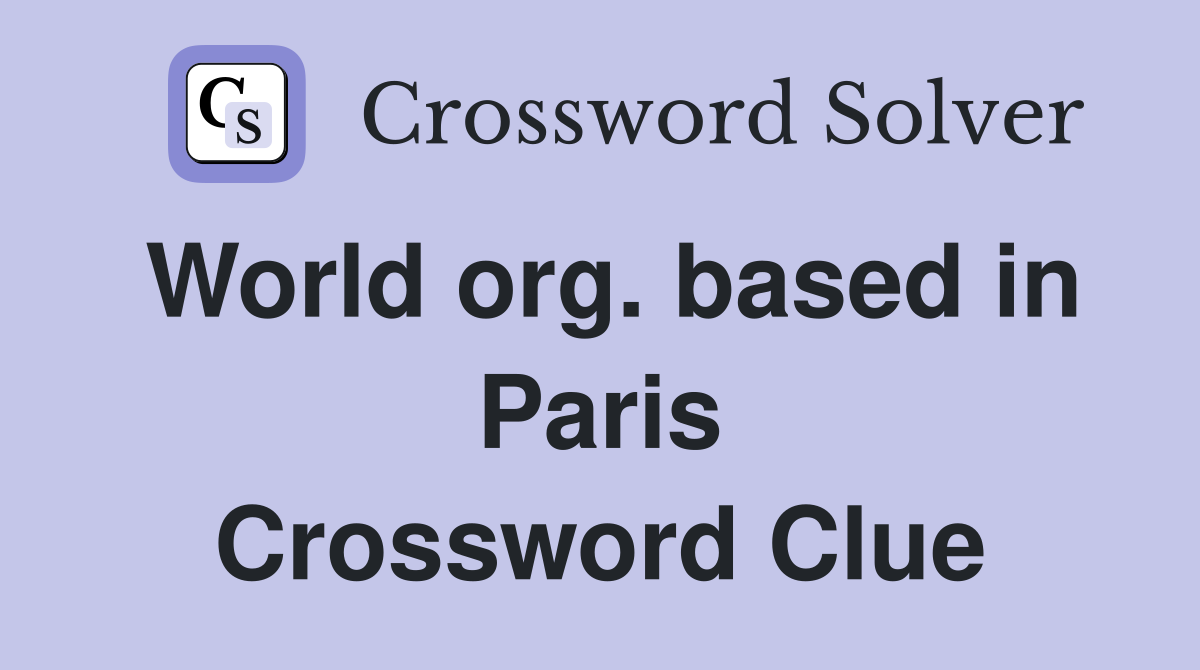 World org. based in Paris Crossword Clue