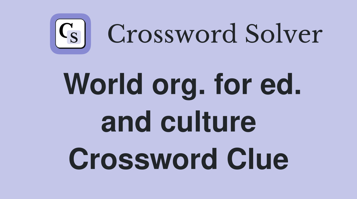 World org. for ed. and culture Crossword Clue