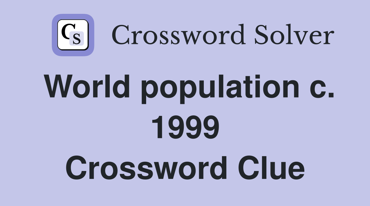 World population c. 1999 Crossword Clue