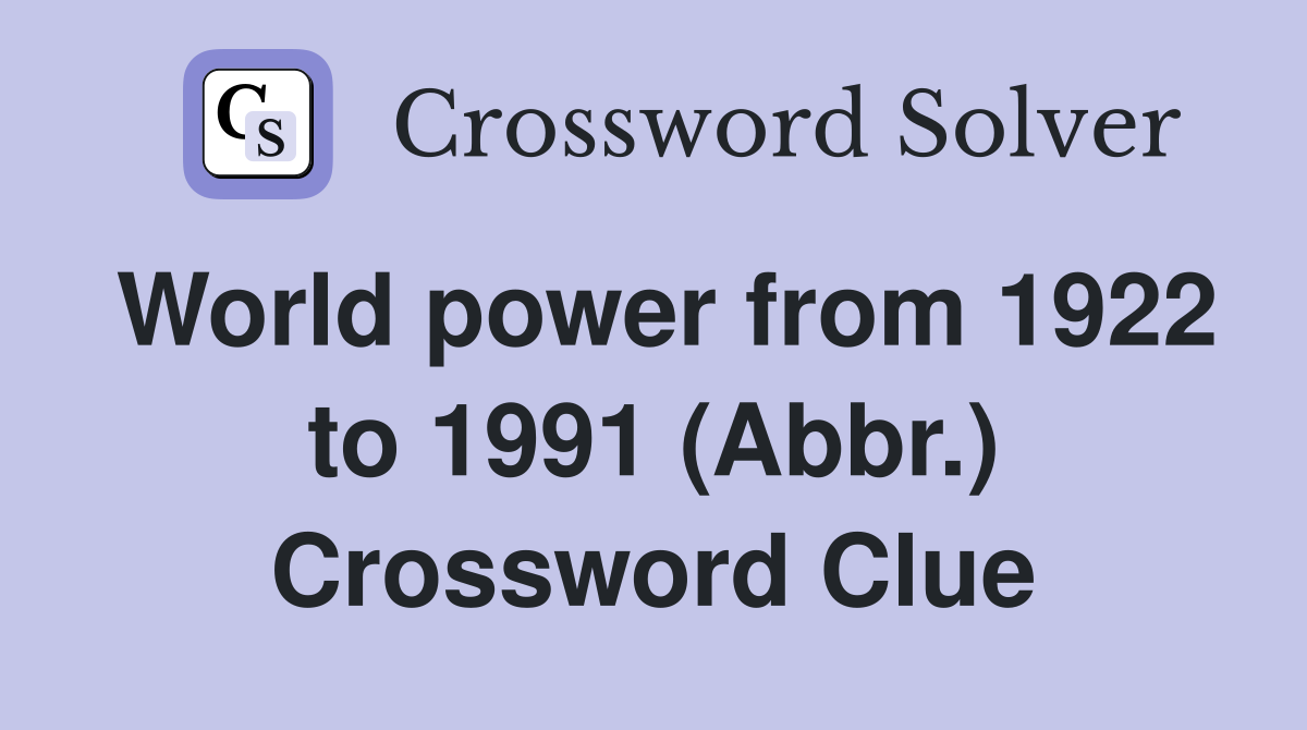 World power from 1922 to 1991 (Abbr.) Crossword Clue