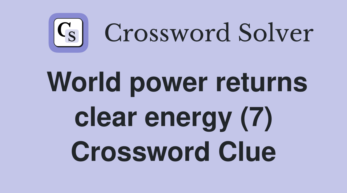 World power returns clear energy (7) Crossword Clue