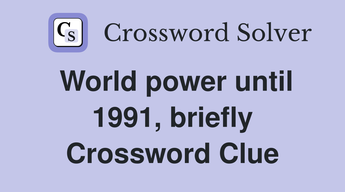 World power until 1991, briefly Crossword Clue