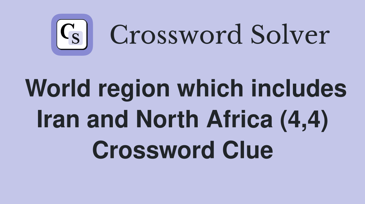 World region which includes Iran and North Africa (4,4) Crossword Clue