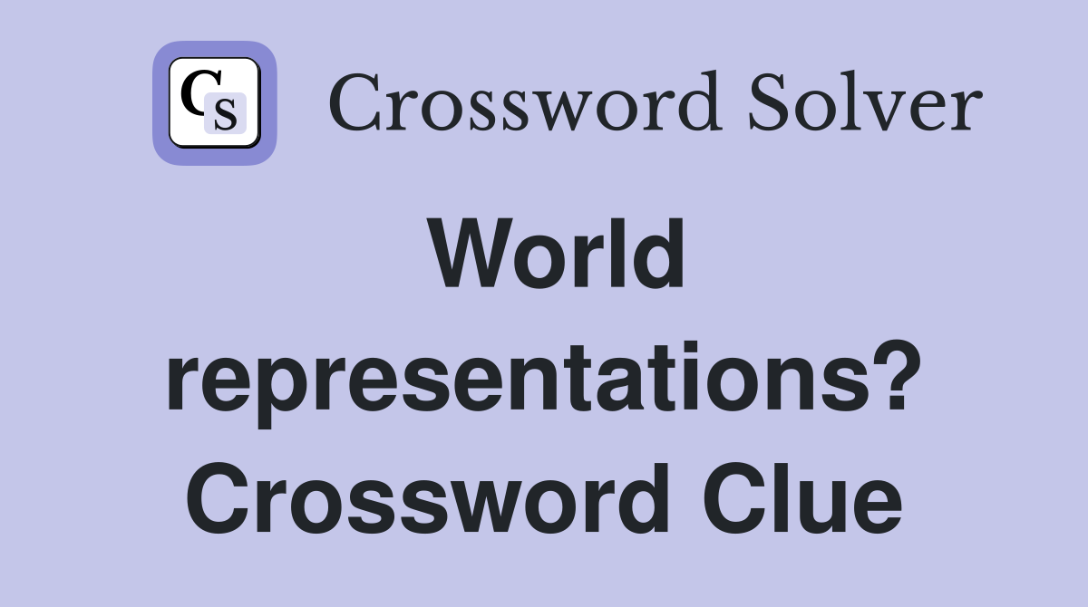 World representations? Crossword Clue