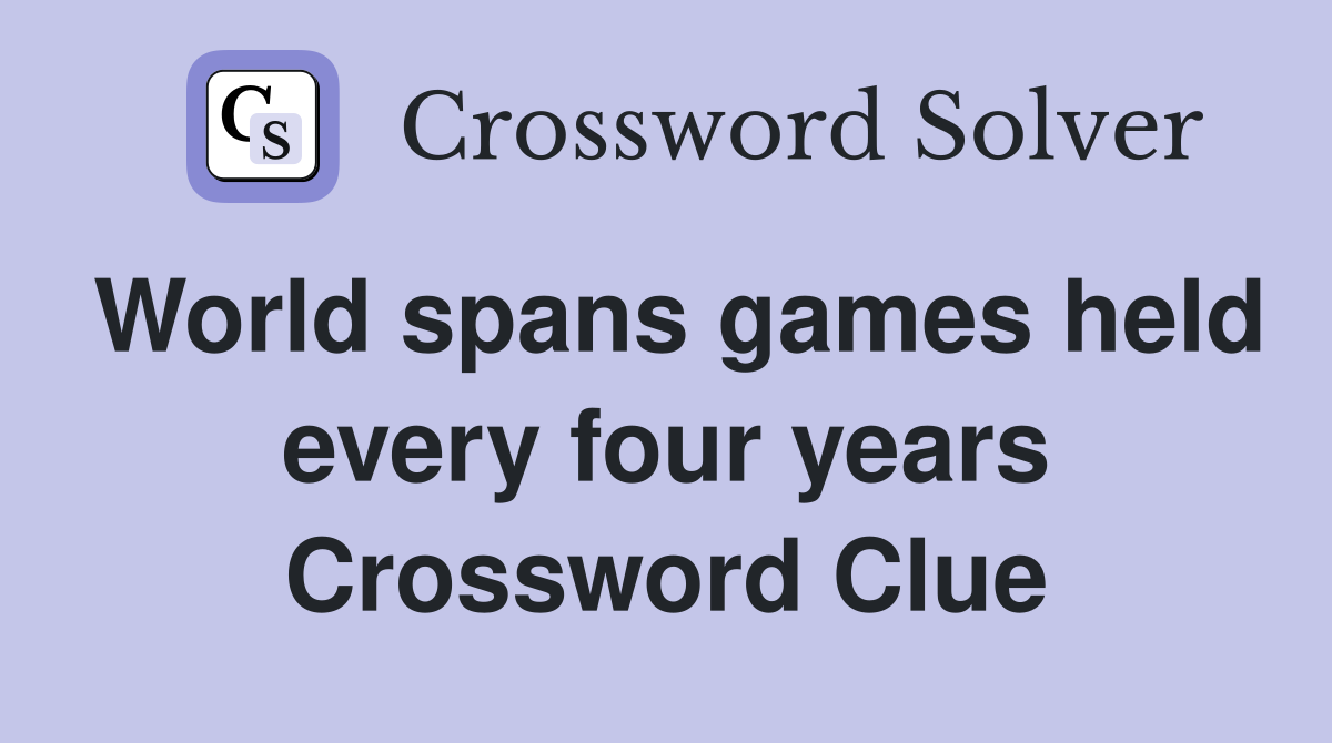 World spans games held every four years Crossword Clue