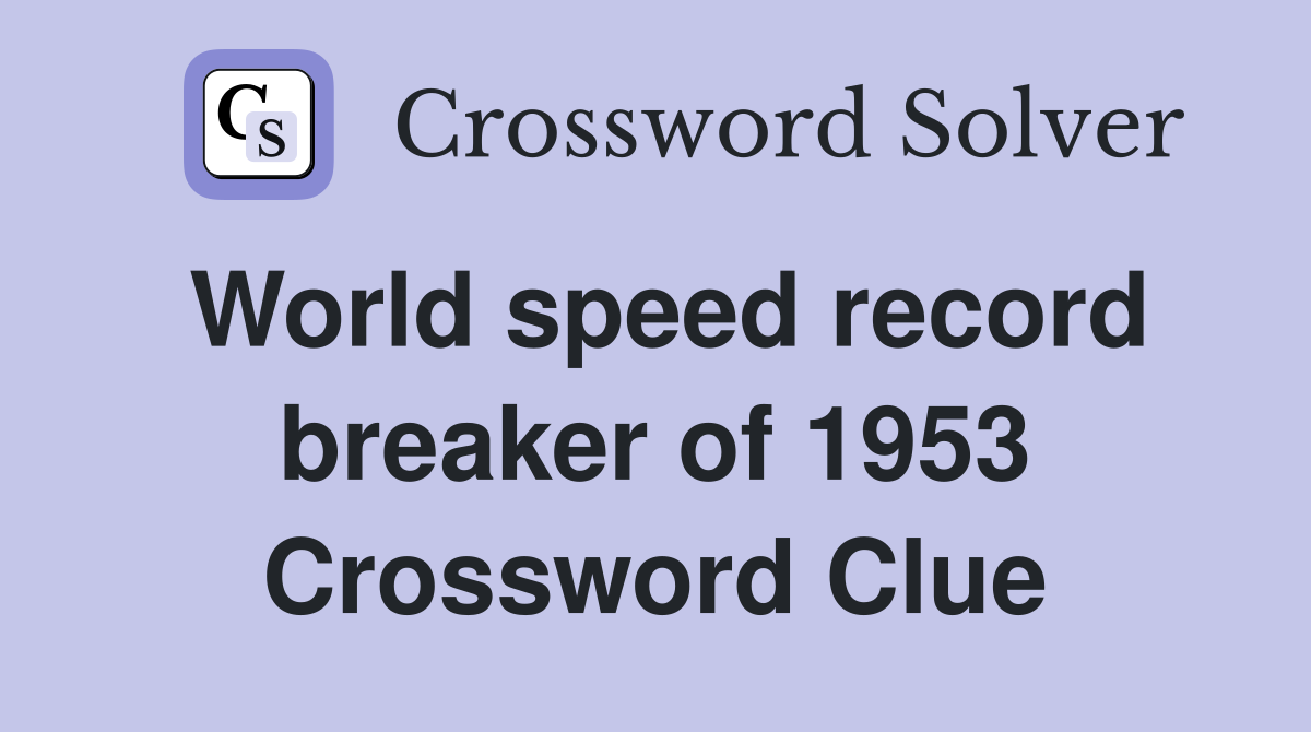 World speed record breaker of 1953 Crossword Clue