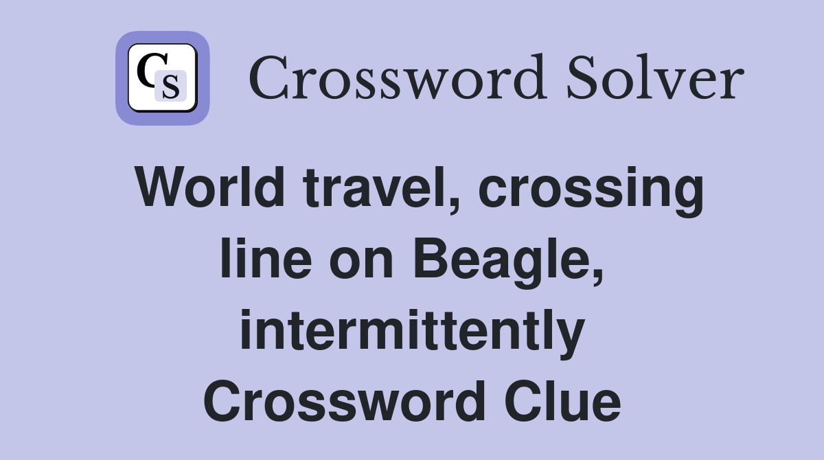 World travel, crossing line on Beagle, intermittently Crossword Clue