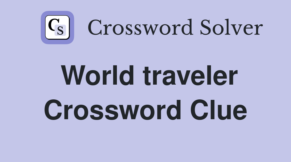 World traveler Crossword Clue