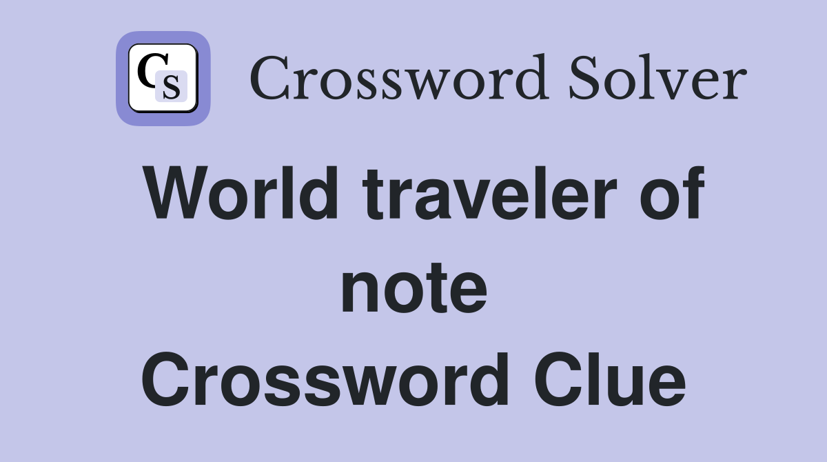 World traveler of note Crossword Clue