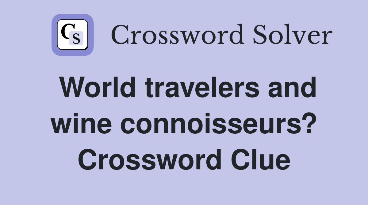 World travelers and wine connoisseurs? Crossword Clue