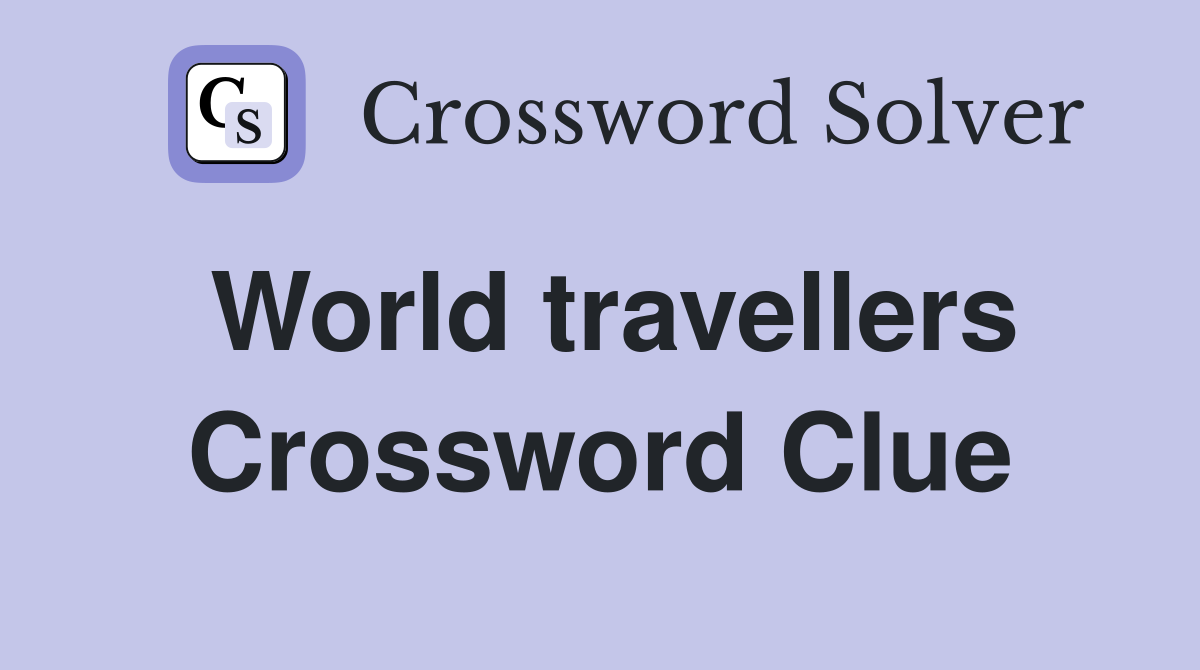 World travellers Crossword Clue