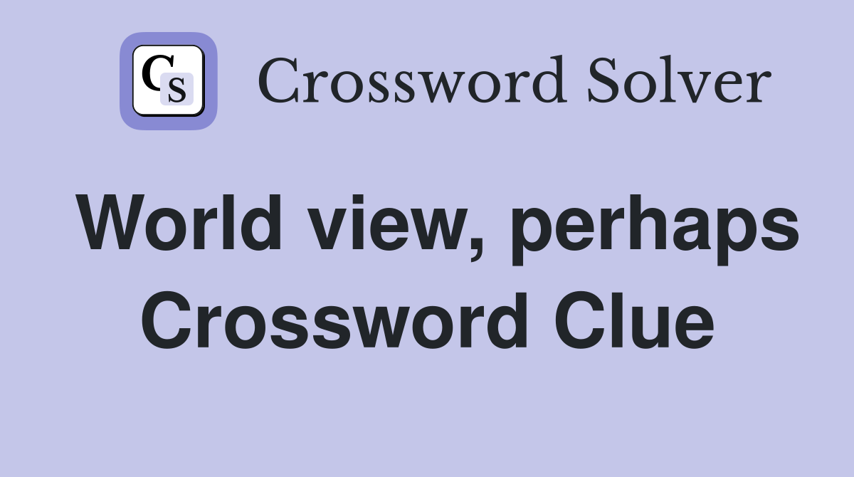 World view, perhaps Crossword Clue