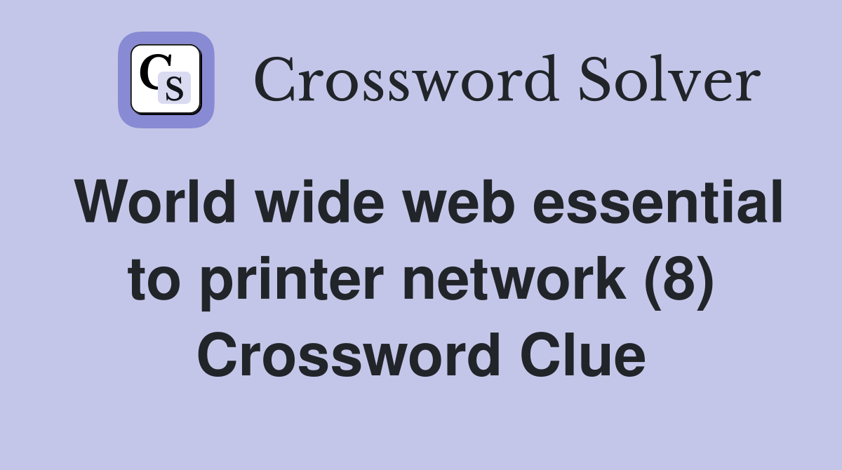 World wide web essential to printer network (8) Crossword Clue