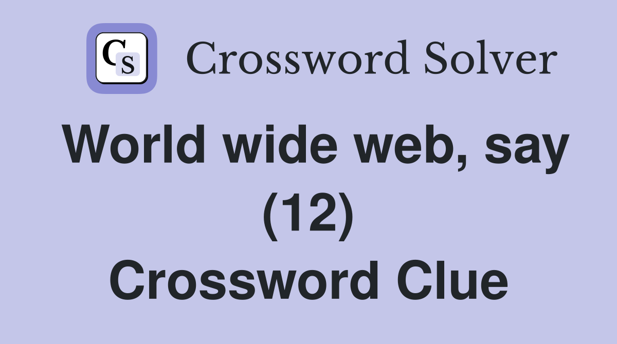 World wide web, say (12) Crossword Clue