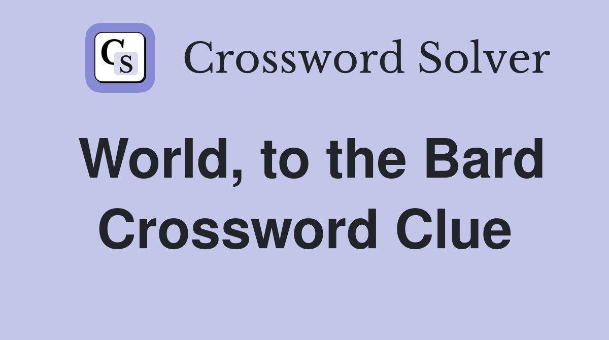 World, to the Bard Crossword Clue