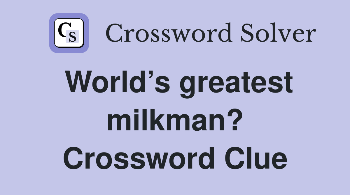 World’s greatest milkman? Crossword Clue