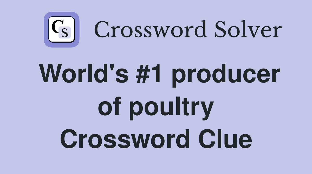 World's #1 producer of poultry Crossword Clue