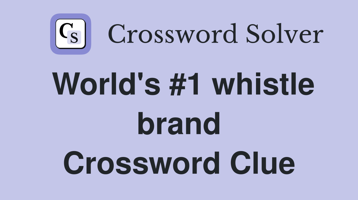 World's #1 whistle brand Crossword Clue