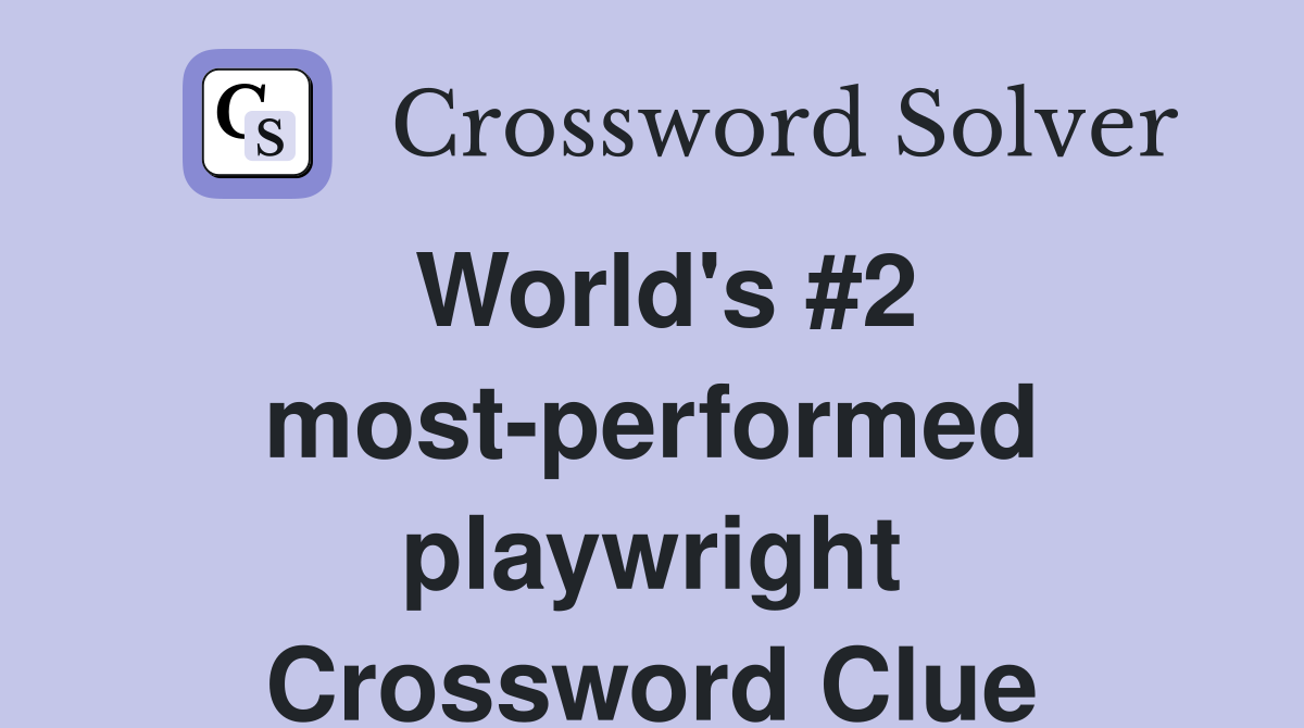 World's #2 most-performed playwright Crossword Clue