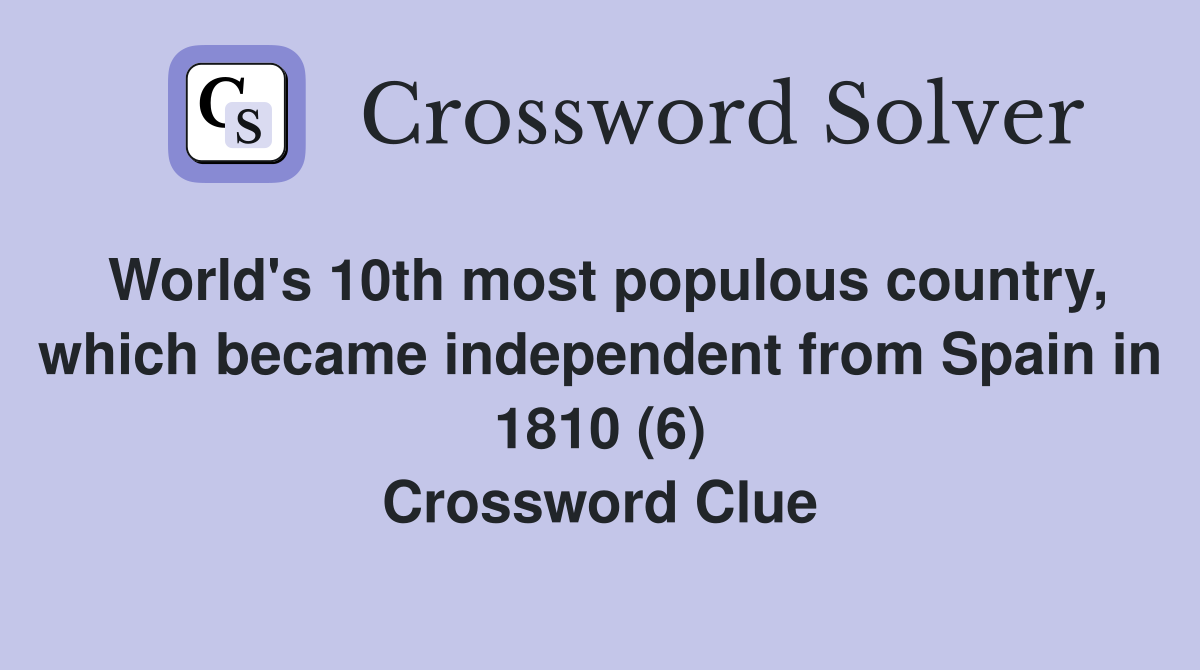World's 10th most populous country, which became independent from Spain in 1810 (6) Crossword Clue