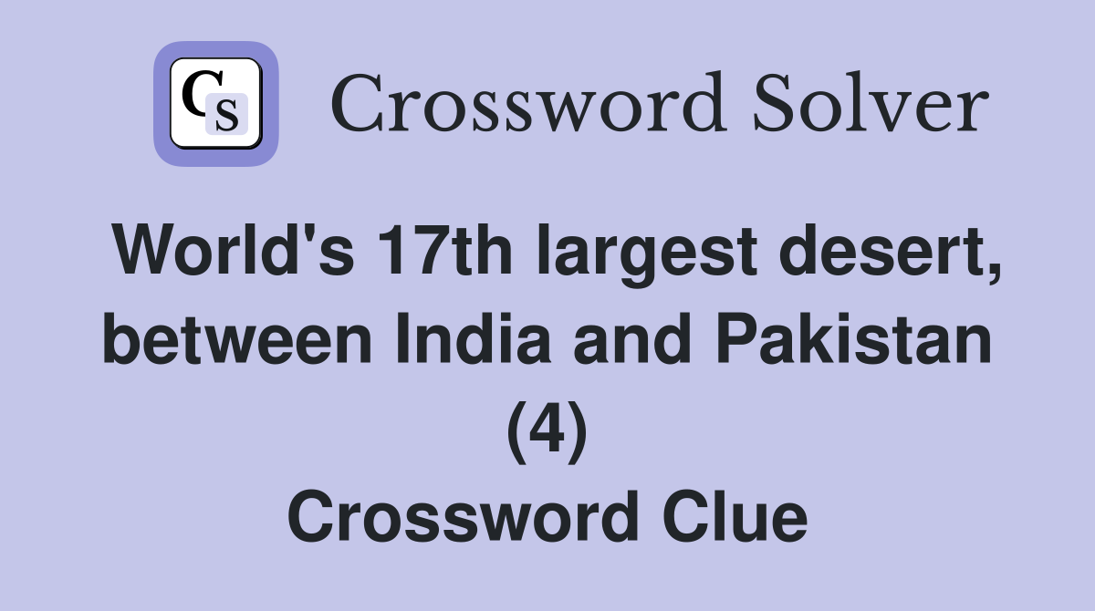 World's 17th largest desert, between India and Pakistan (4) Crossword Clue