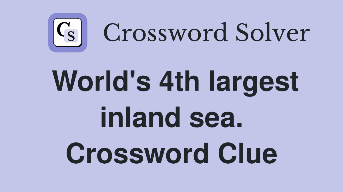 World's 4th largest inland sea. Crossword Clue