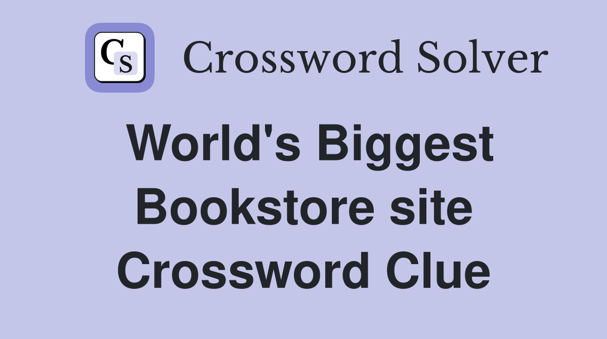 World's Biggest Bookstore site Crossword Clue
