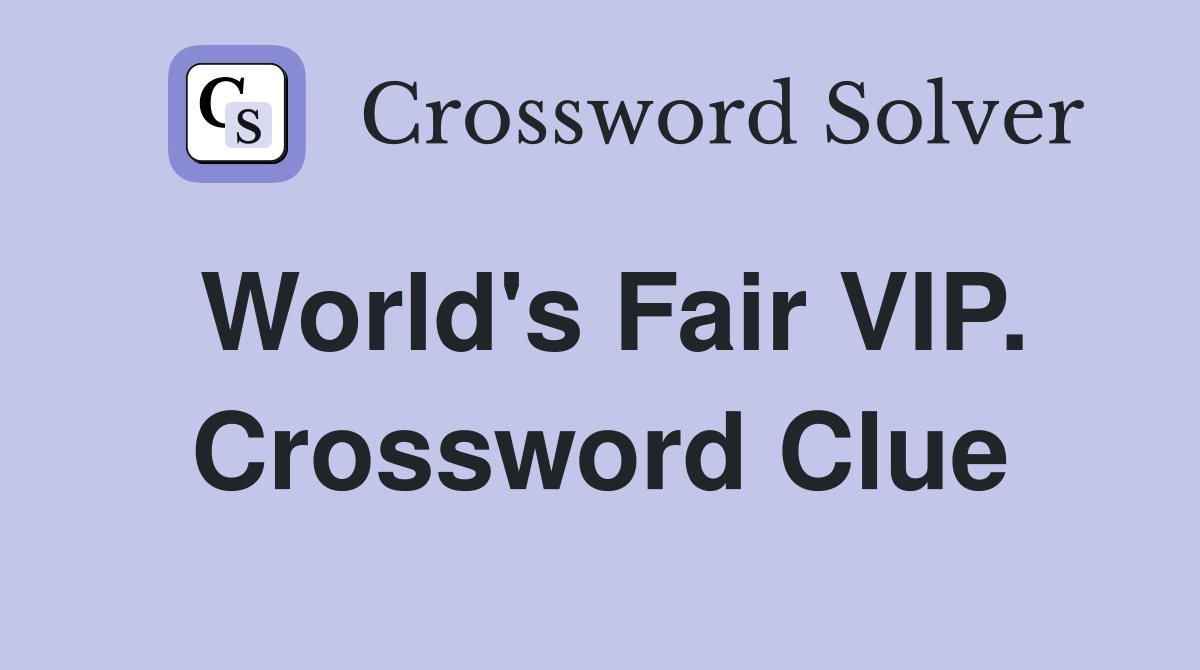 World's Fair VIP. Crossword Clue