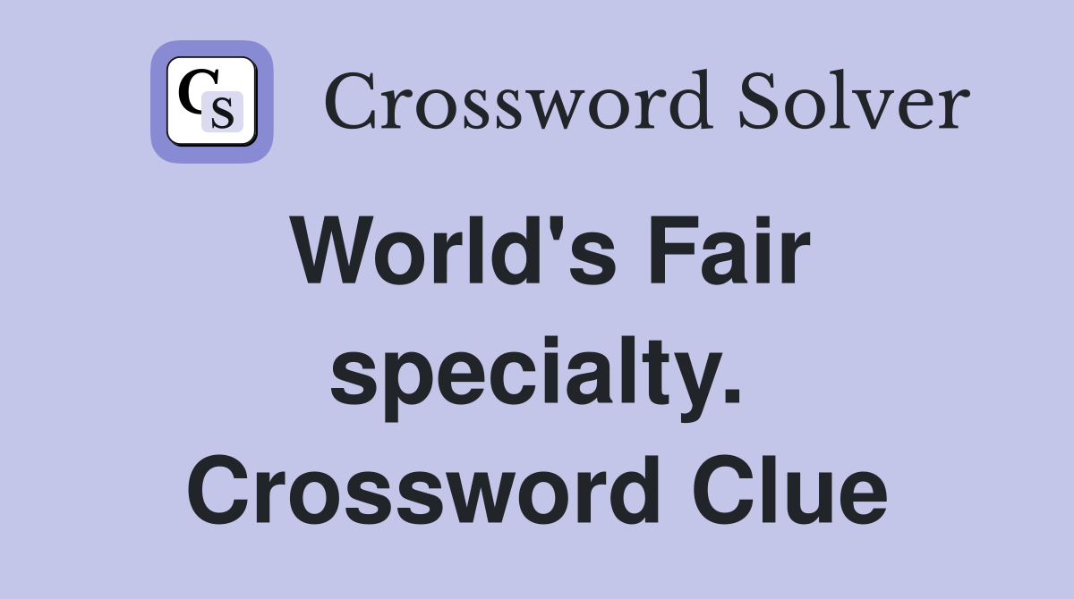 World's Fair specialty. Crossword Clue