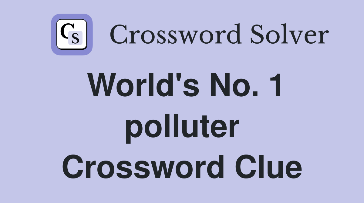 World's No. 1 polluter Crossword Clue