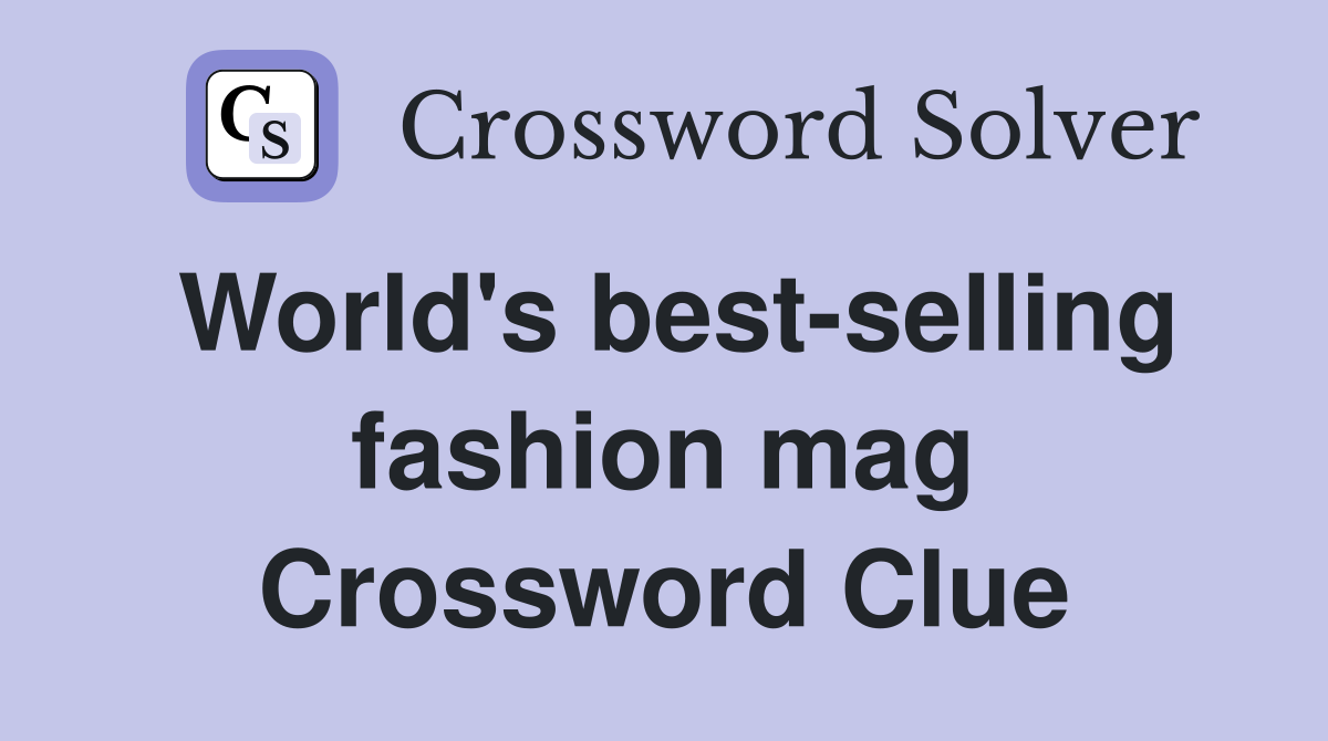 World's best-selling fashion mag Crossword Clue