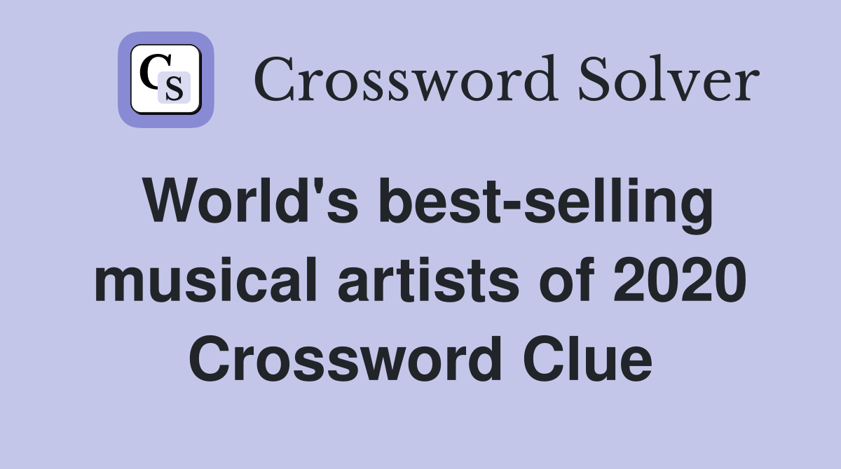 World's best-selling musical artists of 2020 Crossword Clue