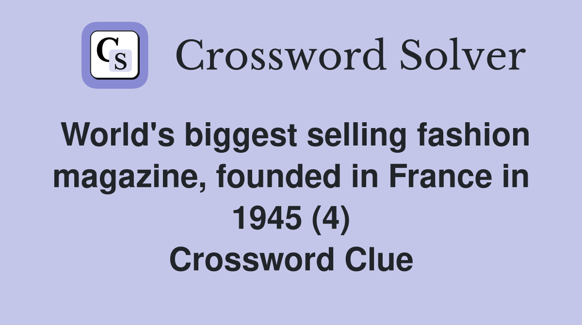 World's biggest selling fashion magazine, founded in France in 1945 (4) Crossword Clue