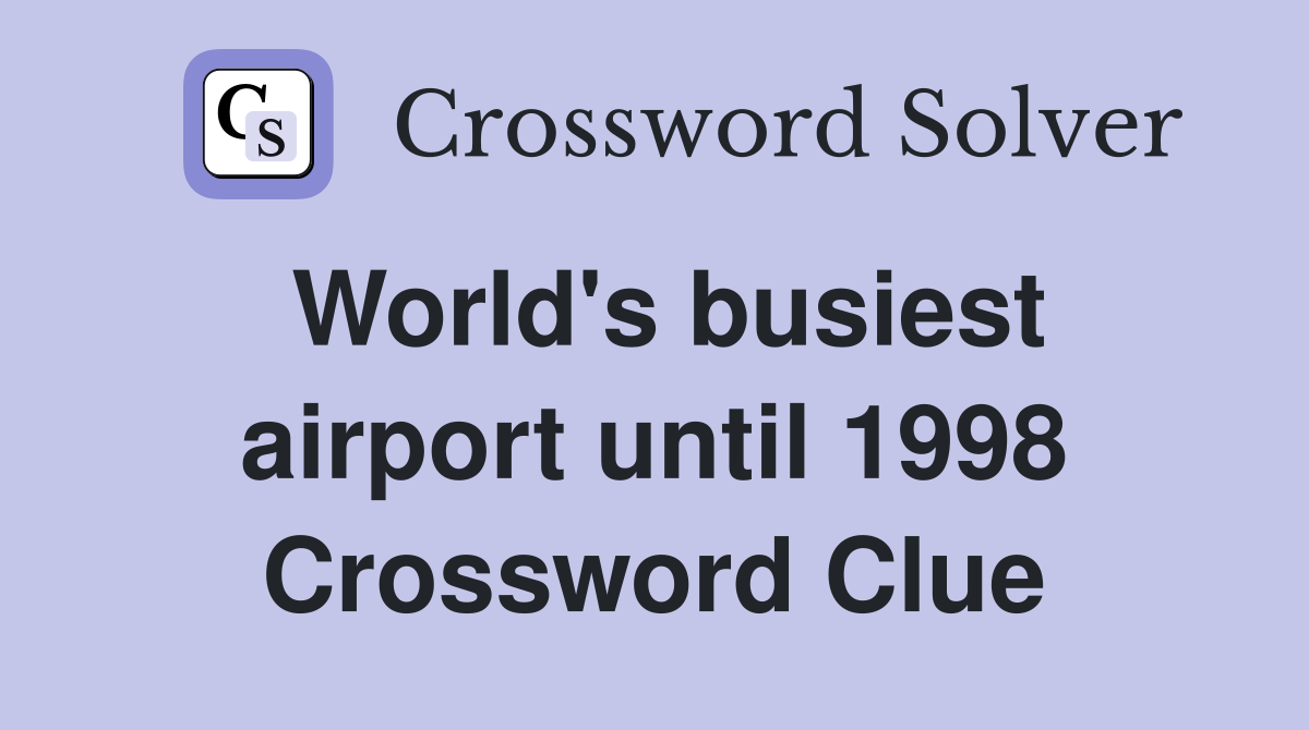World's busiest airport until 1998 Crossword Clue