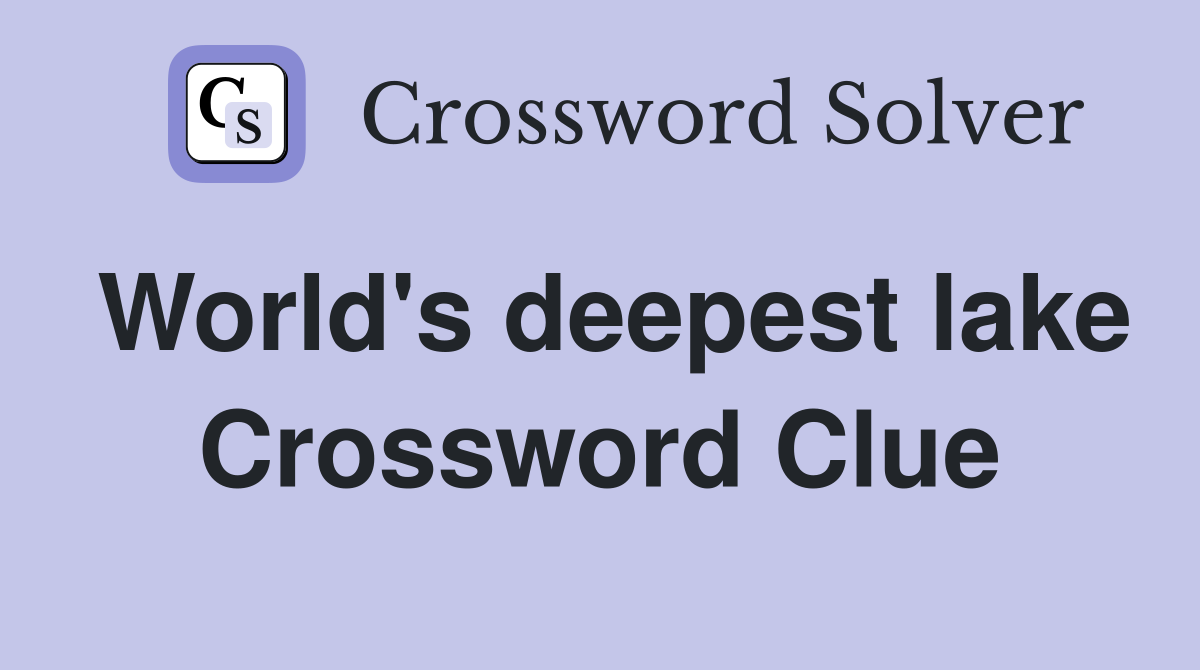 World's deepest lake Crossword Clue