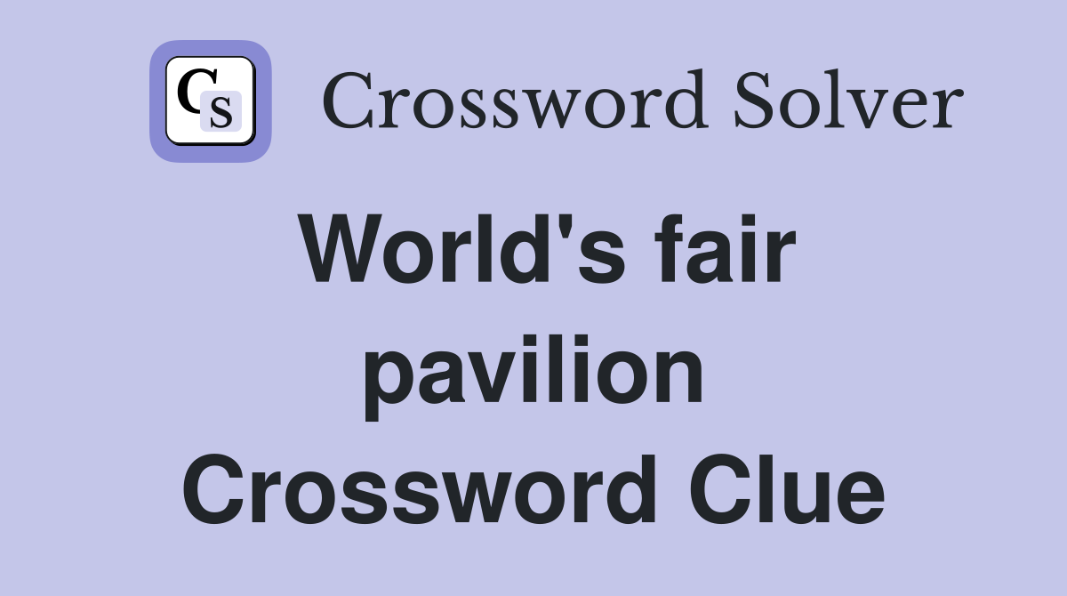 World's fair pavilion Crossword Clue