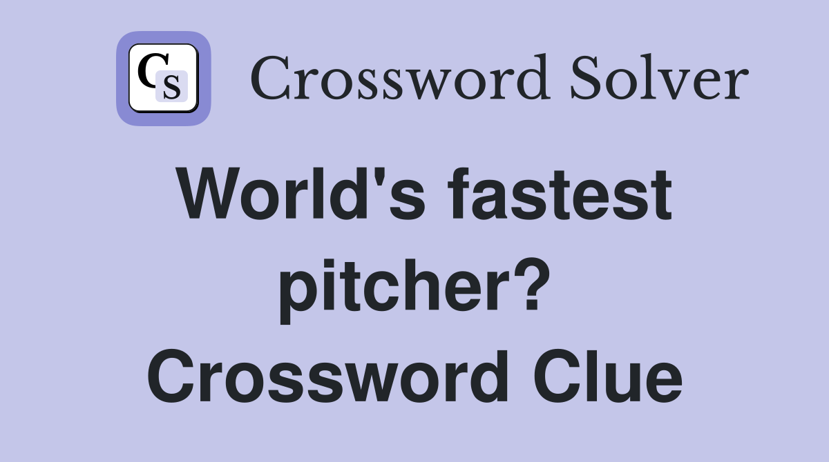 World's fastest pitcher? Crossword Clue