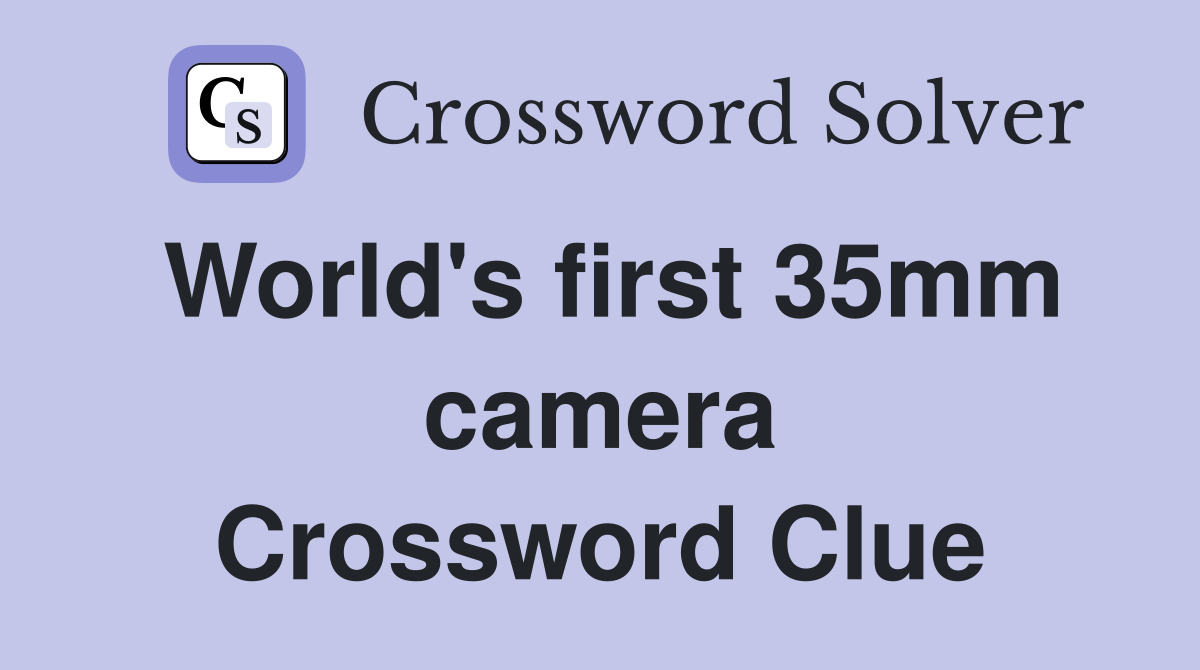 World's first 35mm camera Crossword Clue