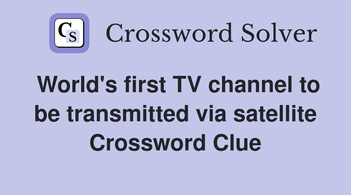 World's first TV channel to be transmitted via satellite Crossword Clue