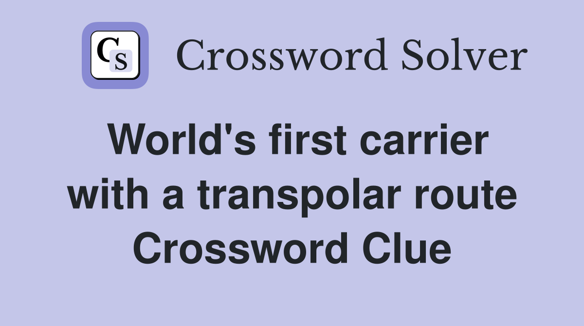 World's first carrier with a transpolar route Crossword Clue