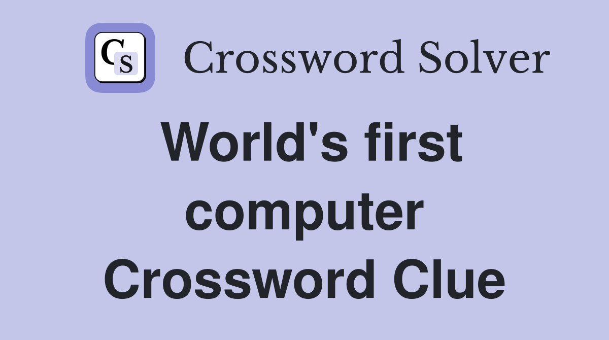 World's first computer Crossword Clue