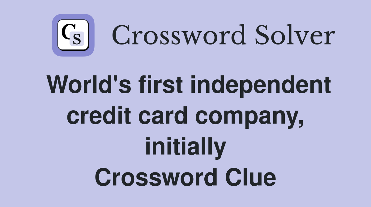 World's first independent credit card company, initially Crossword Clue